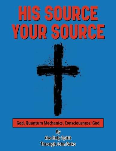 His Source Your Source by John Bako 9798893910063