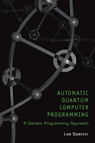 Automatic Quantum Computer Programming: A Genetic Programming Approach by Lee Spector 9780387364964