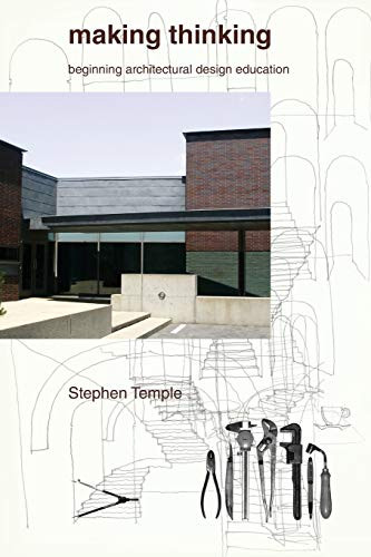Making Thinking: Beginning Architectural Design Education by Stephen Temple 9780757592508