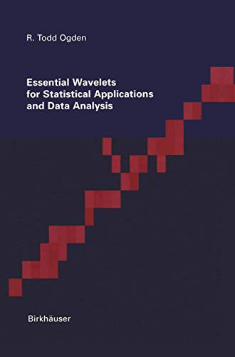 Essential Wavelets for Statistical Applications and Data Analysis by Todd Ogden 9780817638641