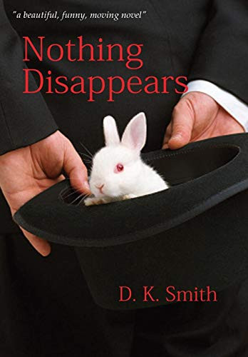Nothing Disappears by D K Smith 9780991473779
