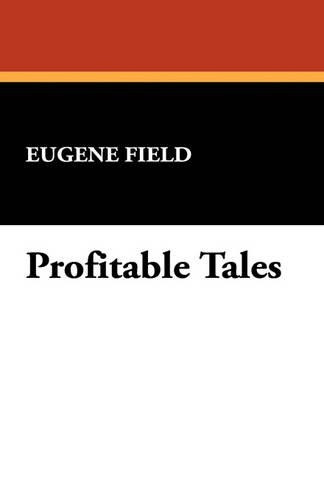 Profitable Tales by Eugene Field 9781434491237