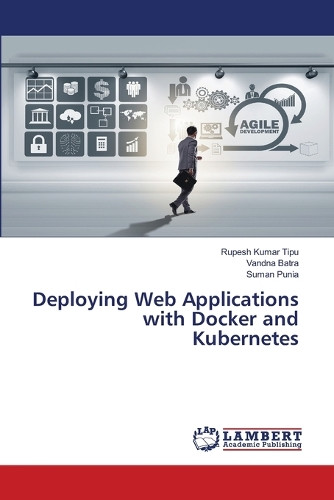 Deploying Web Applications with Docker and Kubernetes by Rupesh Kumar Tipu 9786207808113