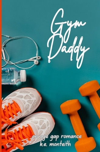 Gym Daddy by K E Monteith 9798868927249