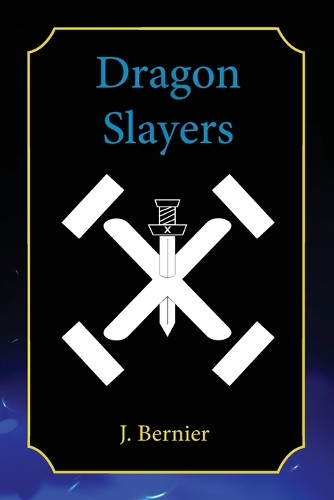 Dragon Slayers by J Bernier 9798991280006