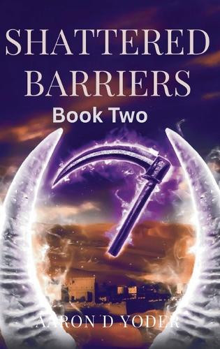 Shattered Barriers by Aaron Yoder 9798992350258