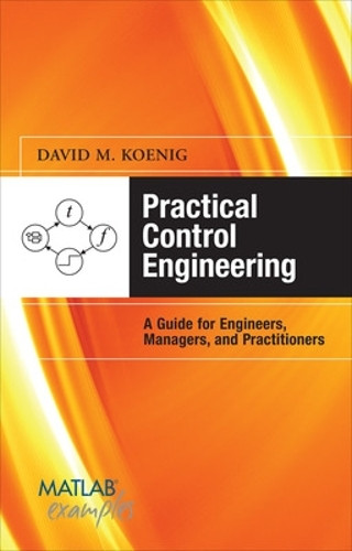 Practical Control Engineering: Guide for Engineers, Managers, and Practitioners by David M. Koenig 9780071606134