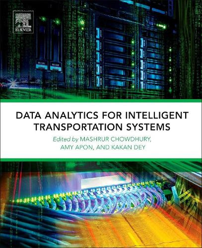 Data Analytics for Intelligent Transportation Systems by Mashrur Chowdhury 9780128097151