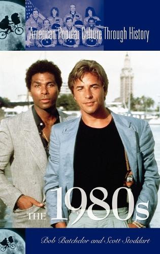 The 1980s by Bob Batchelor 9780313330001