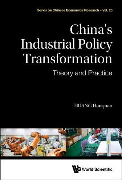 China's Industrial Policy Transformation: Theory And Practice by Hanquan Huang