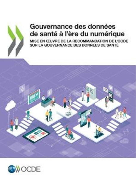 Gouvernance Des Données de Santé À l'Ère Du Numérique Mise En Oeuvre de la Recommandation de l'Ocde Sur La Gouvernance Des Données de Santé by Oecd