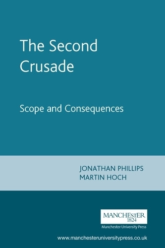 The Second Crusade: Scope and Consequences by  9780719057113