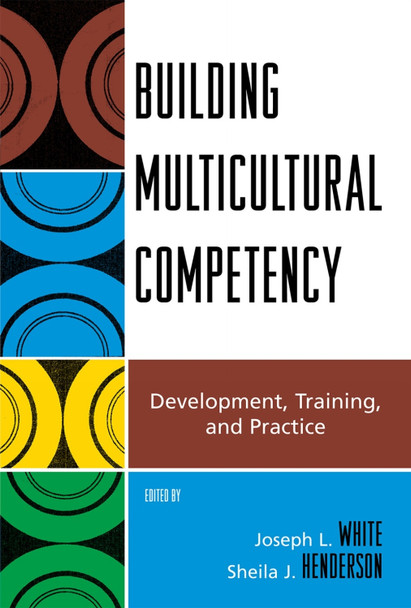 Building Multicultural Competency: Development, Training, and Practice by Joseph L. White 9780742564206