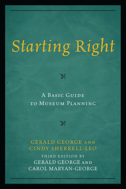 Starting Right: A Basic Guide to Museum Planning by Gerald George 9780759121393