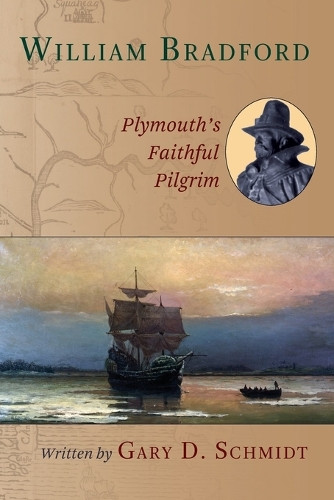 William Bradford by Gary D. Schmidt 9780802851482