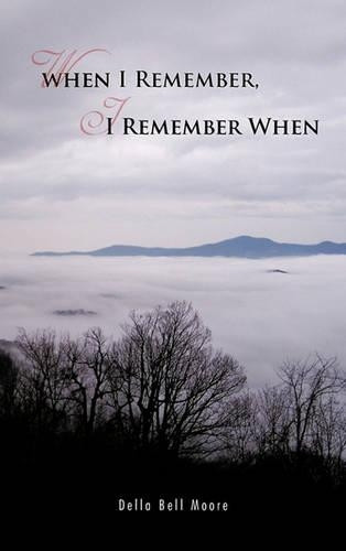 When I Remember, I Remember When by Della Bell Moore 9781426966316