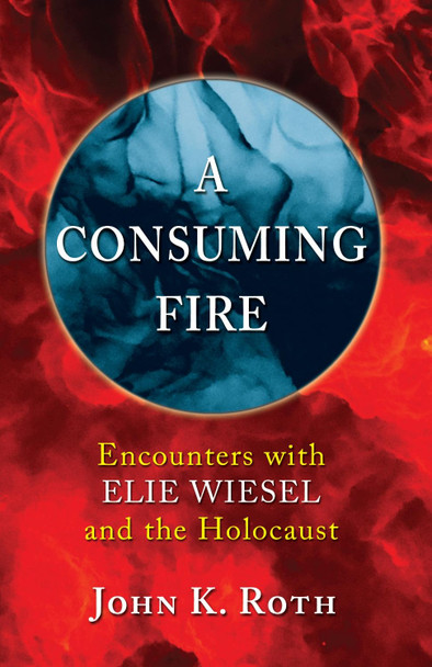 A Consuming Fire by John K Roth 9781532606328
