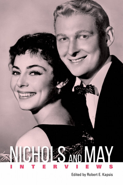 Nichols and May: Interviews by Robert E. Kapsis 9781496828330