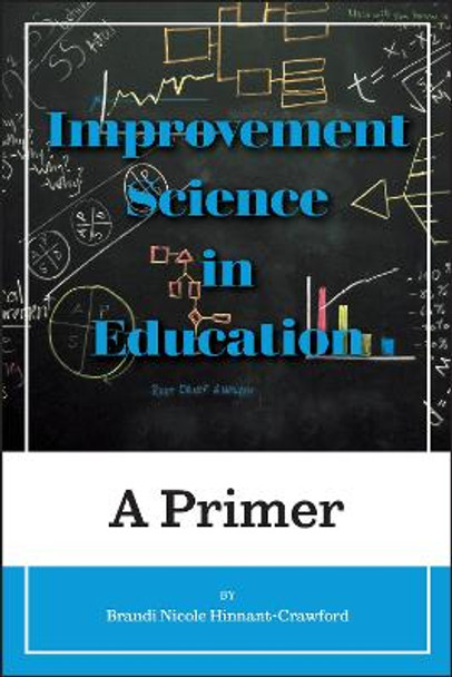 Improvement Science in Education: A Primer by Brandi Nicole Hinnant-Crawford