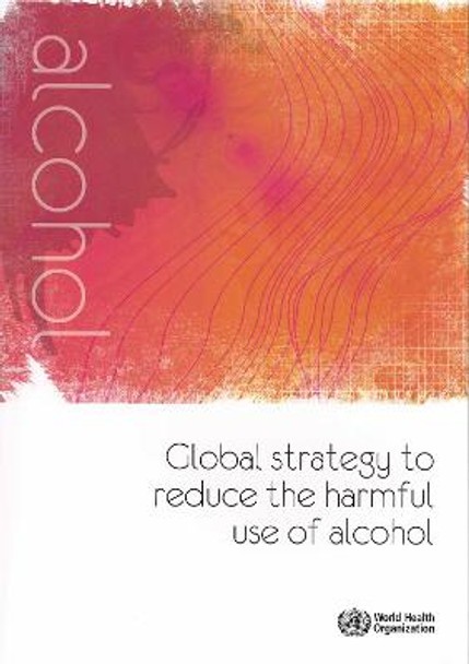 Global strategy to reduce the harmful use of alcohol by World Health Organization