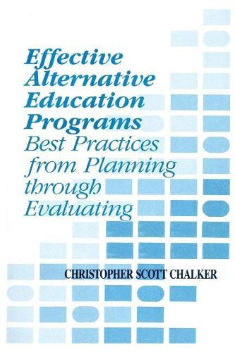 Effective Alternative Education Programs: Best Practices from Planning through Evaluation by Christopher Scott Chalker 9781566764124