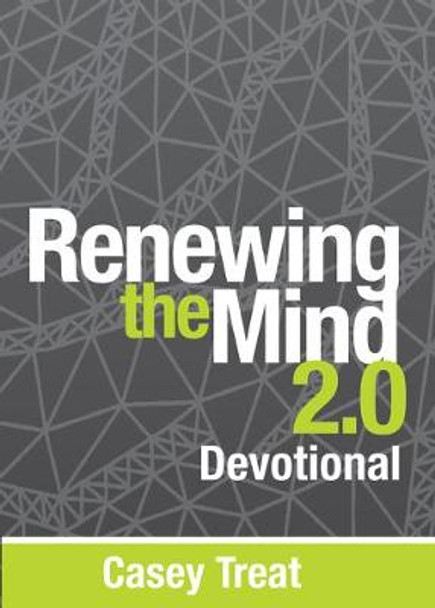 Renewing the Mind 2.0 Devotional by Casey Treat