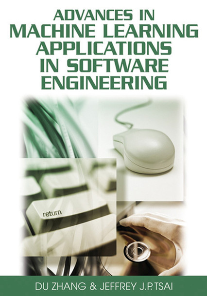 Advances in Machine Learning Applications in Software Engineering by  9781591409410