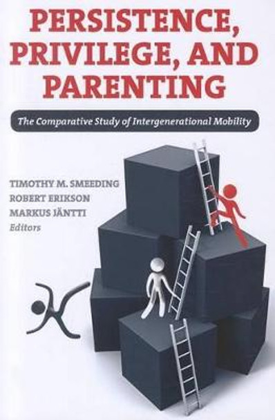 Persistence, Privilege, and Parenting: The Comparative Study of Intergenerational Mobility by Timothy Smeeding