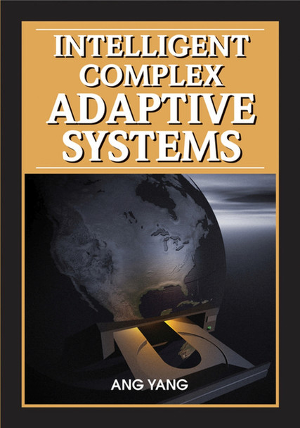 Intelligent Complex Adaptive Systems by Ang Yang 9781599047171