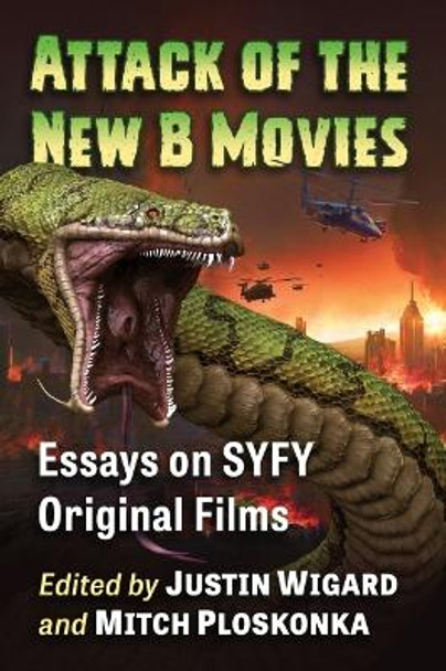 Attack of the New B Movies: Essays on SYFY Original Films Justin Wigard 9781476683232