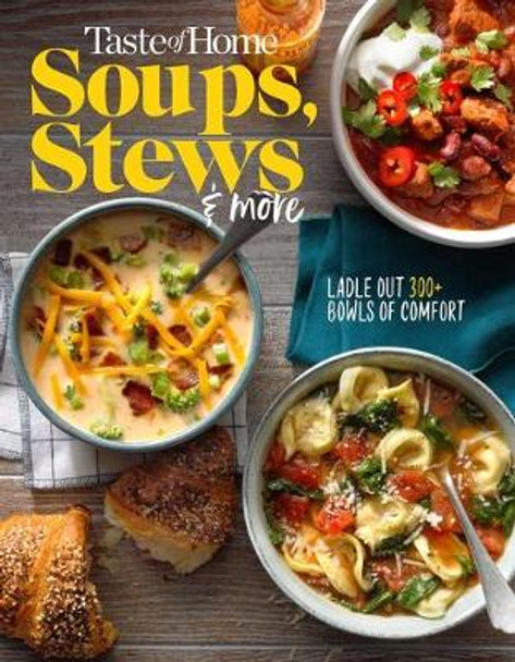 Taste of Home Soups, Stews and More: Ladle Out 325+ Bowls of Comfort by Taste of Home