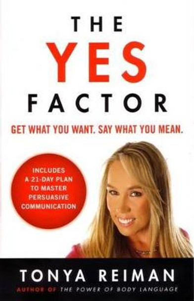 The Yes Factor: Get What You Want. Say What You Mean. by Tonya Reiman