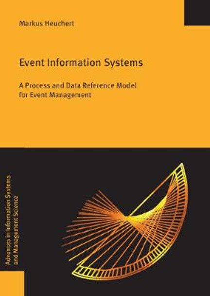 Event Information Systems: A Process and Data Reference Model for Event Management by Markus Heuchert