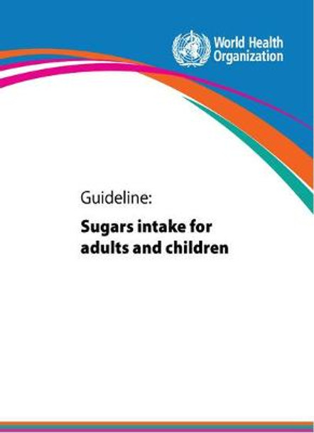 Guideline: Sugars Intake for Adults and Children by World Health Organization