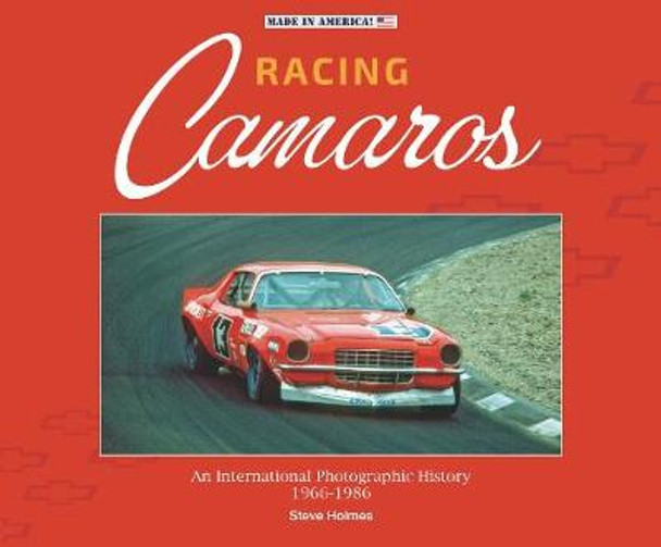 Racing Camaros: An International Photographic History 1966-1986 by Steve Holmes