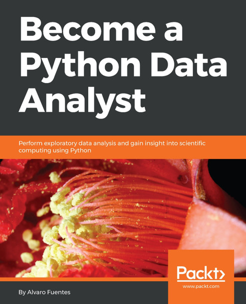 Become a Python Data Analyst: Perform exploratory data analysis and gain insight into scientific computing using Python by Alan Fontaine 9781789531701