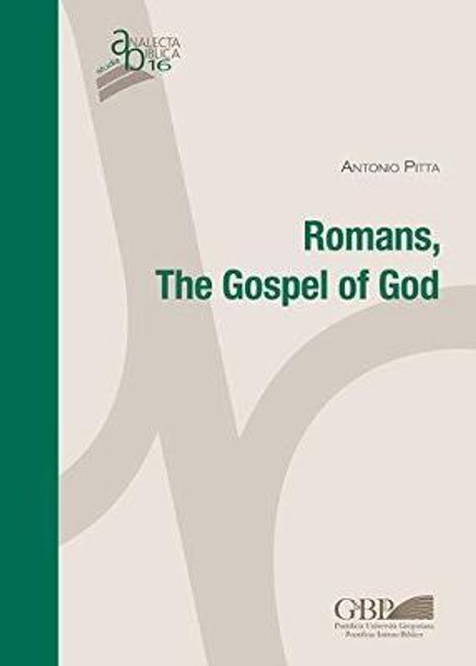 Romans, the Gospel of God by Antonio Pitta