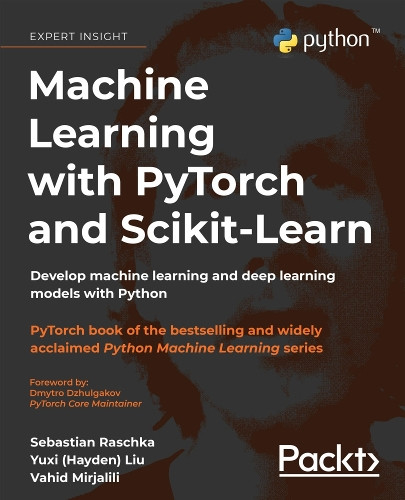 Machine Learning with PyTorch and Scikit-Learn: Develop machine learning and deep learning models with scikit-learn and PyTorch by Sebastian Raschka 9781801819312