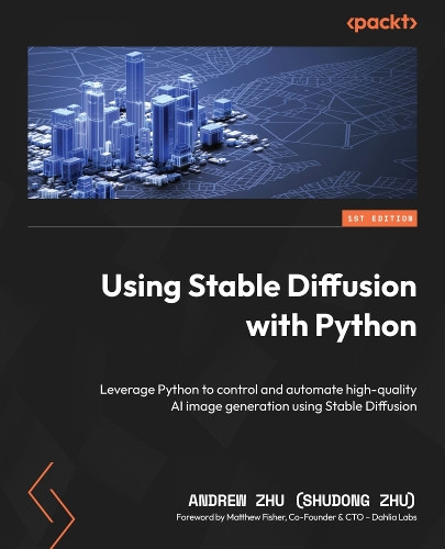 Using Stable Diffusion with Python: Leverage Python to control and automate high-quality AI image generation using Stable Diffusion by Andrew Zhu (Shudong Zhu) 9781835086377