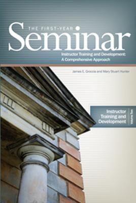 The First Year Seminar Volume II: Instructor Training and Development by James Groccia