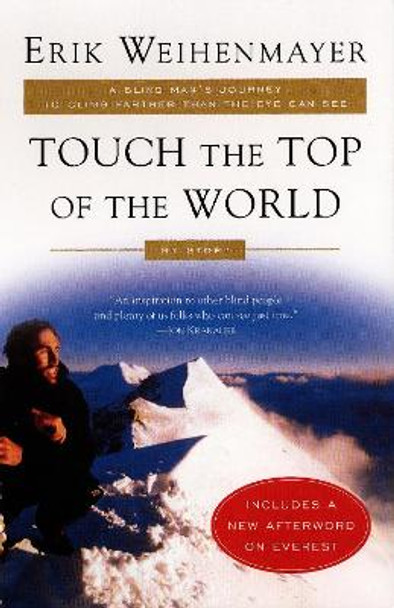 Touch the Top of the World: A Blind Man's Journey to Climb Farther than the Eye Can See: My Story by Erik Weihenmayer