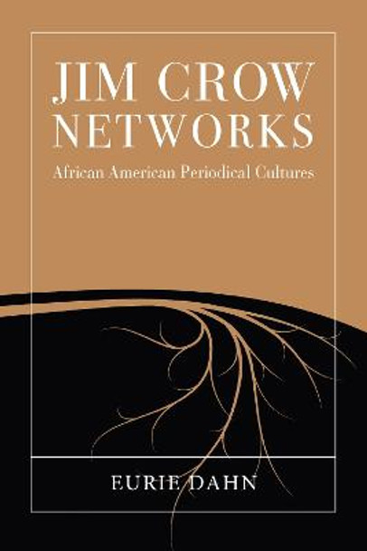 Jim Crow Networks: African American Periodical Cultures by Eurie Dahn