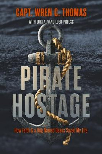 Pirate Hostage: Faith & a Dog Named Beaux Saved My Life by Wren C. Thomas