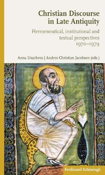 Christian Discourse in Late Antiquity: Hermeneutical, Institutional and Textual Perspectives by Anna Usacheva