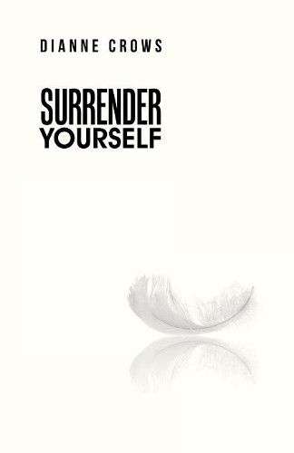 Surrender Yourself by Dianne Crows 9781504300988