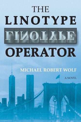 The Linotype Operator by Michael Robert Wolf 9781944251574