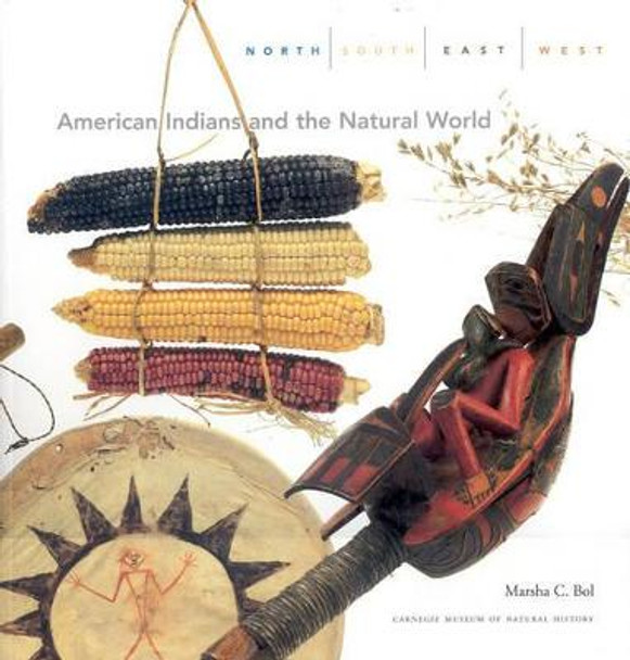 North, South, East, West: American Indians and the Natural World by Marsha C. Bol