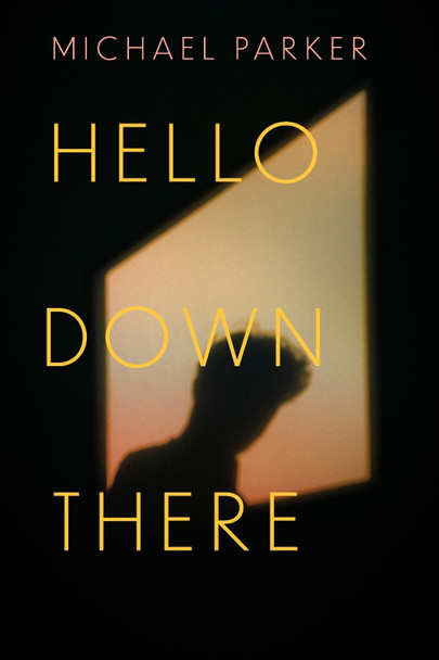 Hello Down There by Michael Parker 9781958888223