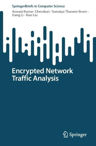 Encrypted Network Traffic Analysis by Aswani Kumar  Cherukuri 9783031629082
