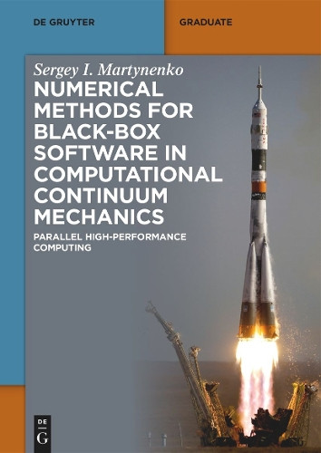 Numerical Methods for Black-Box Software in Computational Continuum Mechanics: Parallel High-Performance Computing by Sergey I. Martynenko 9783111317298
